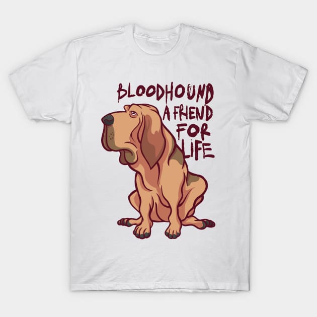 Bloodhound Friend for Life T-Shirt by MadHatterTeeShop